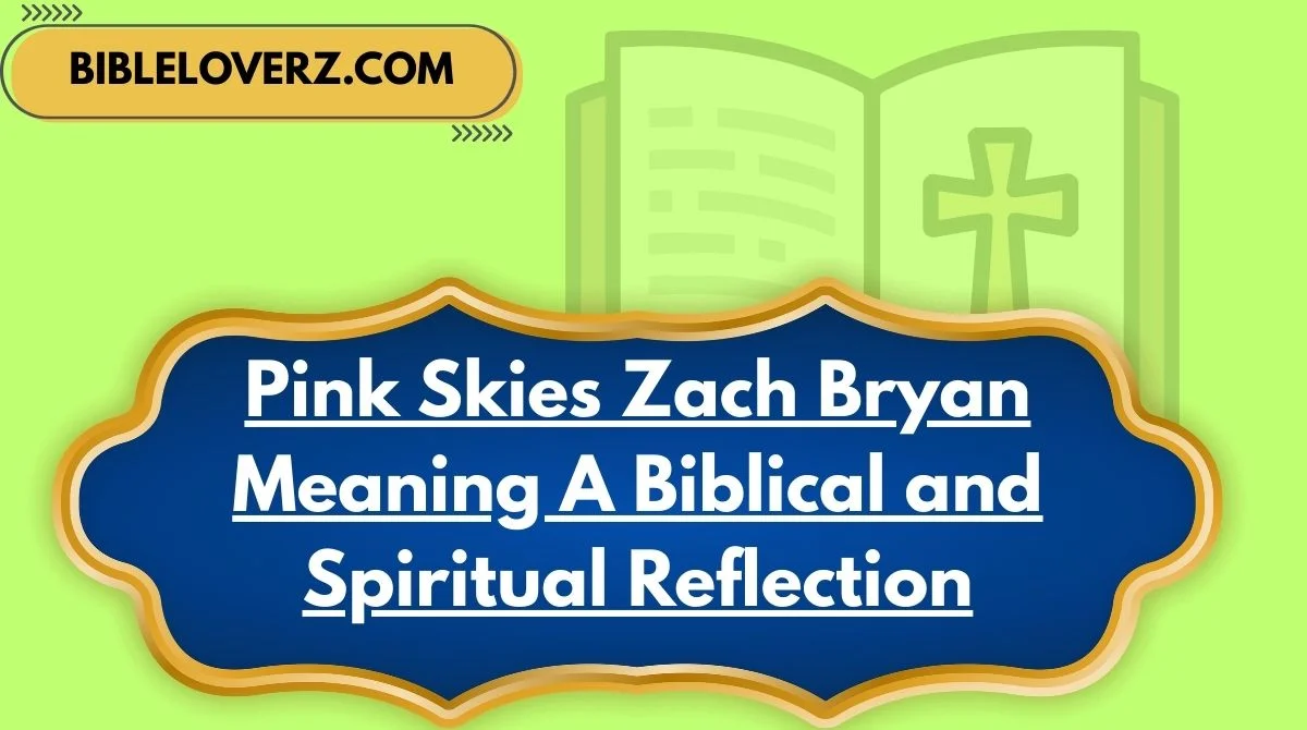 Pink Skies Zach Bryan Meaning A Biblical and Spiritual Reflection