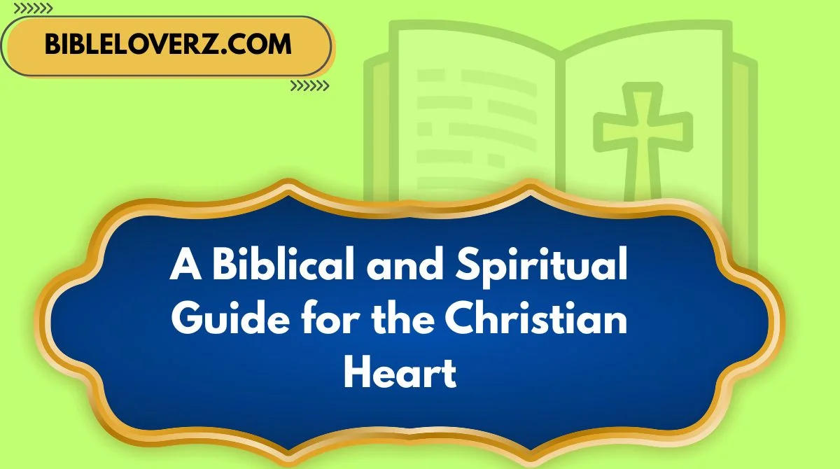 A Biblical and Spiritual Guide for the Christian Heart