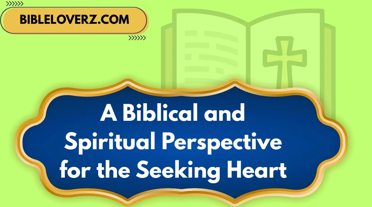 A Biblical and Spiritual Perspective for the Seeking Heart