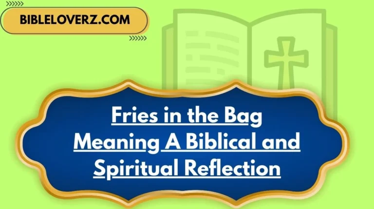 Fries in the Bag Meaning A Biblical and Spiritual Reflection