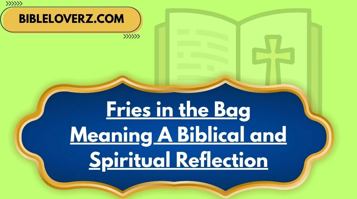 Fries in the Bag Meaning A Biblical and Spiritual Reflection