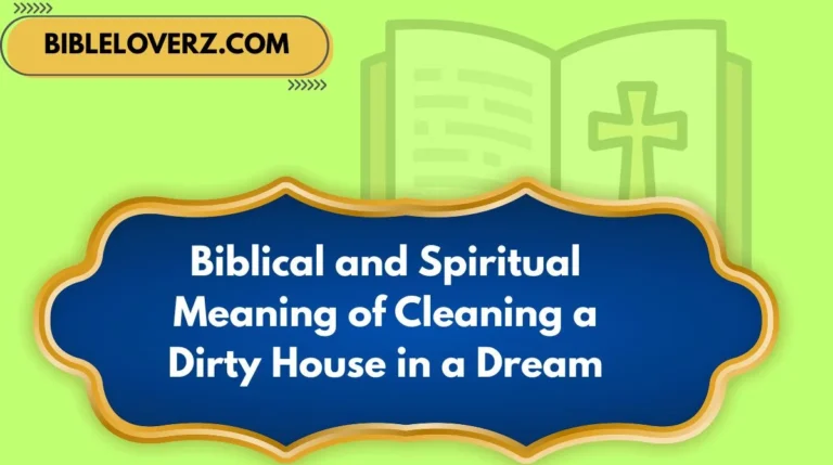Biblical and Spiritual Meaning of Cleaning a Dirty House in a Dream