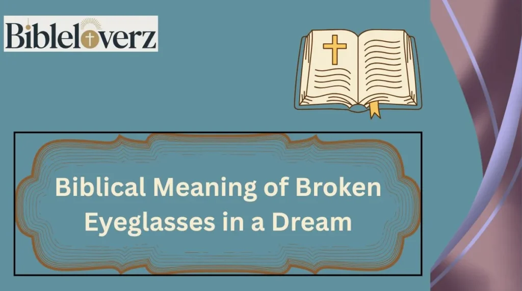 Biblical Meaning of Broken Eyeglasses in a Dream