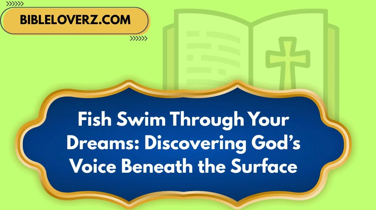 Fish Swim Through Your Dreams: Discovering God’s Voice Beneath the Surface