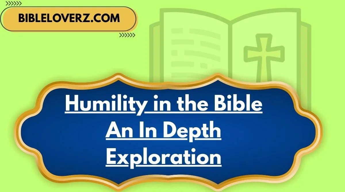 Humility in the Bible An In Depth Exploration