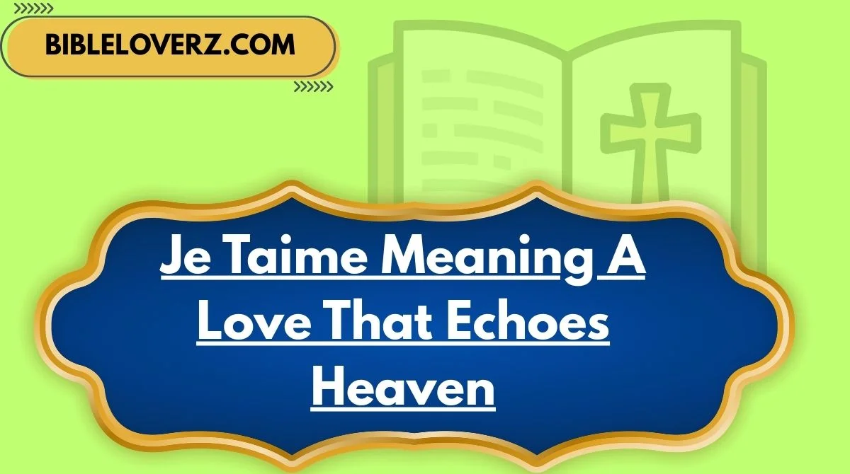 Je Taime Meaning A Love That Echoes Heaven