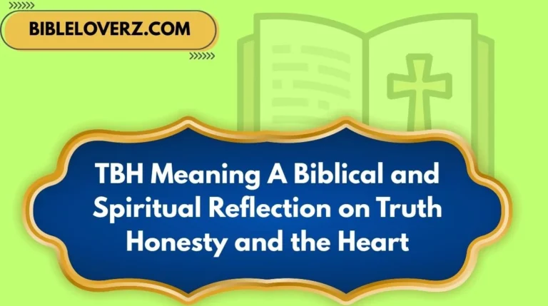 TBH Meaning A Biblical and Spiritual Reflection on Truth Honesty and the Heart