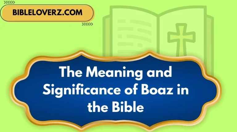 The Meaning and Significance of Boaz in the Bible