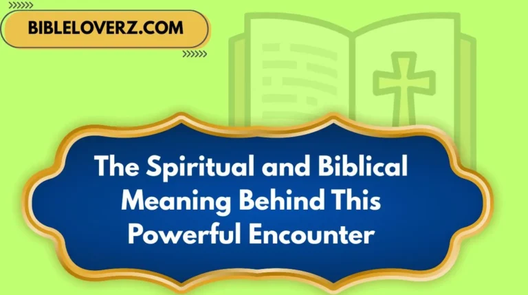 The Spiritual and Biblical Meaning Behind This Powerful Encounter