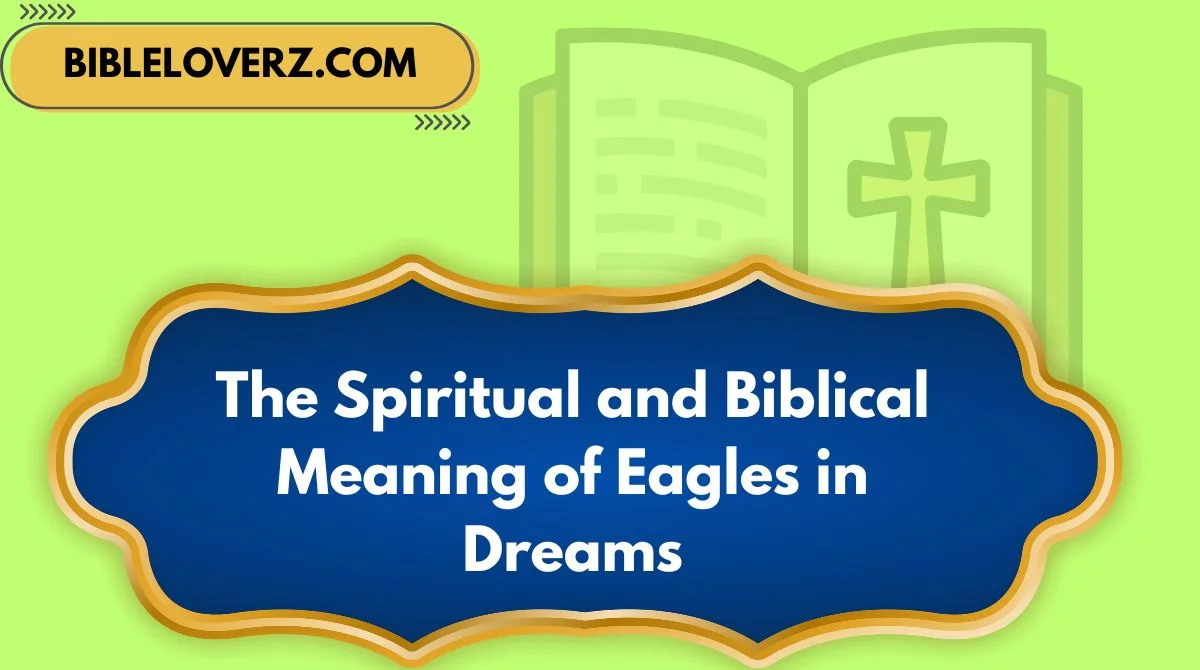 The Spiritual and Biblical Meaning of Eagles in Dreams