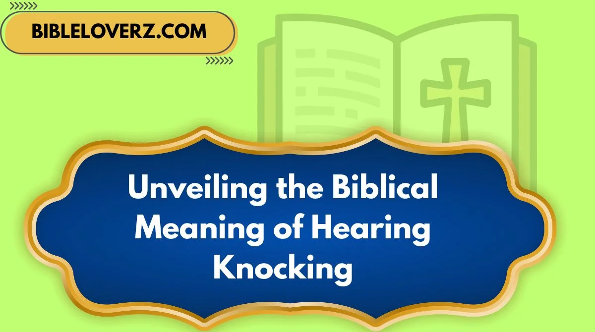 Unveiling the Biblical Meaning of Hearing Knocking