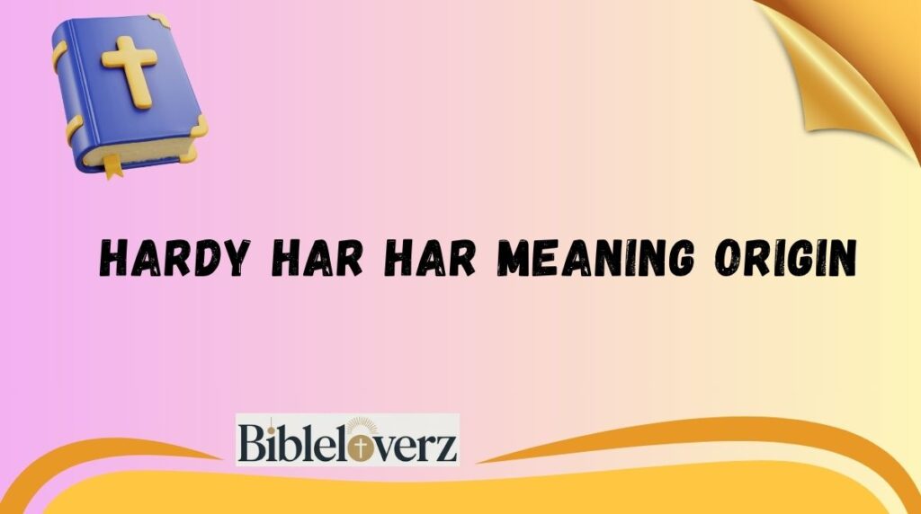 Hardy Har Har Meaning Origin