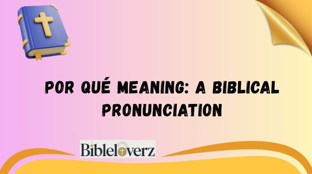 Por Qué Meaning: A Biblical Pronunciation