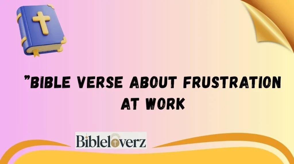 ”Bible Verse About Frustration at Work