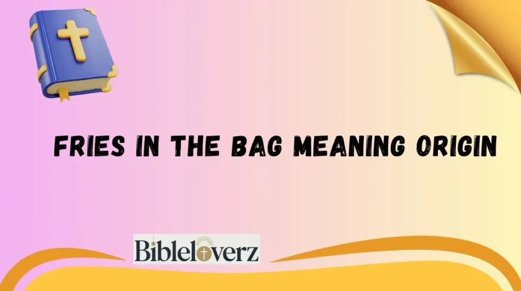  Fries in the Bag Meaning Origin