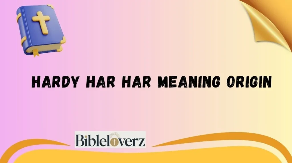 Hardy Har Har Meaning Origin