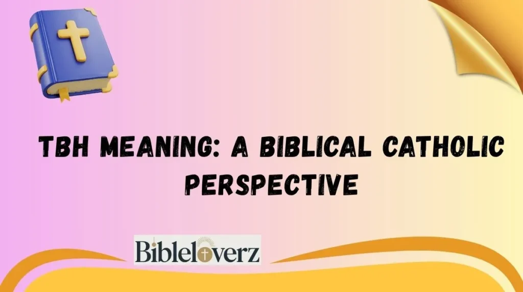 TBH Meaning: A Biblical Catholic Perspective